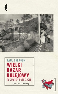 WIELKI BAZAR KOLEJOWY POCIĄGIEM PRZEZ AZJĘ WYD