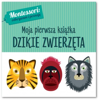 Montessori Moja Pierwsza Książka DZIKIE ZWIERZĘTA Oprawa Twarda