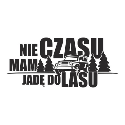 Naklejka na samochód Nie Mam Czasu, Jadę Do Lasu