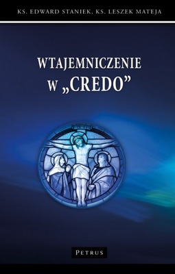 Wtajemniczenie w "Credo" Edward Staniek,Leszek Mateja Petrus