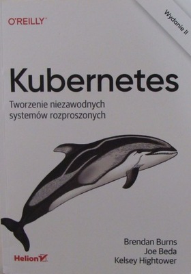 Kubernetes. Tworzenie niezawodnych systemów rozproszonych. Wydanie II