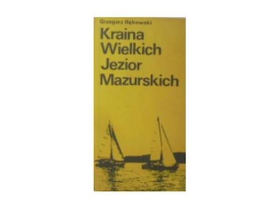 Kraina Wielkich jezior Mazurskich - G. Rąkowski