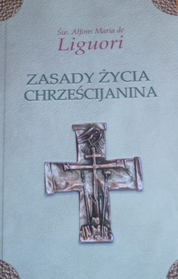 Zasady życia chrześcijanina/ Św. Alfons Maria de Liguori