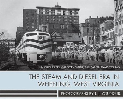 The Steam and Diesel Era in Wheeling, West