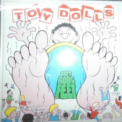 Fat Bob's Feet - Toy Dolls