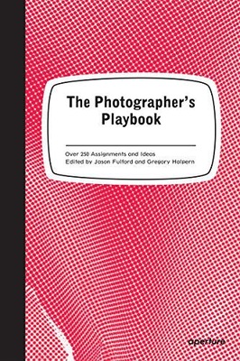 THE PHOTOGRAPHER'S PLAYBOOK: 307 ASSIGNMENTS AND I
