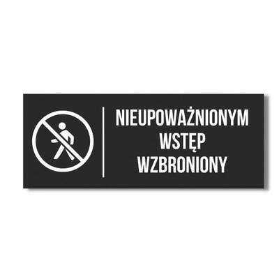 SZYLD TABLICZKA NAPIS NIEUPOWAŻNIONYM WSTĘP WZBRONIONY CZARNY MAT 20X10CM