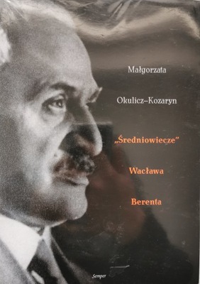 "Średniowiecze" Wacława Berenta Małgorzata Okulicz-Kozaryn