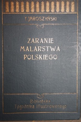 JAROSZYŃSKI ZARANIE MALARSTWA POLSKIEGO 1905