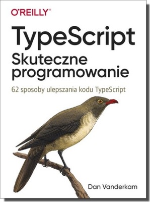 TypeScript: Skuteczne programowanie. 62 sposoby
