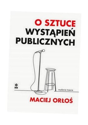 O SZTUCE WYSTĄPIEŃ PUBLICZNYCH MACIEJ ORŁOŚ