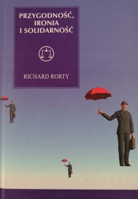 Przygodność, ironia i solidarność - Richard Rorty