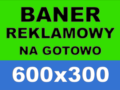 Baner reklamowy Plandeka 600x300 - 300x600cm CENA