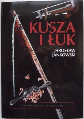 Jarosław Jankowski KUSZA I ŁUK