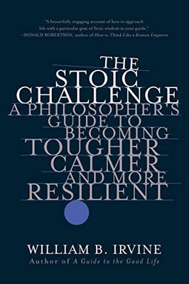 THE STOIC CHALLENGE: A PHILOSOPHER'S GUIDE TO BECO
