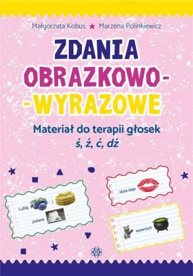 Zdania obrazkowo-wyrazowe Głoski ś,ź,ć,dź M.Kobus