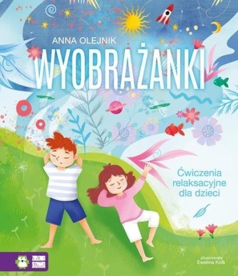 Wyobrażanki Ćwiczenia relaksacyjne dla dzieci Anna Olejnik