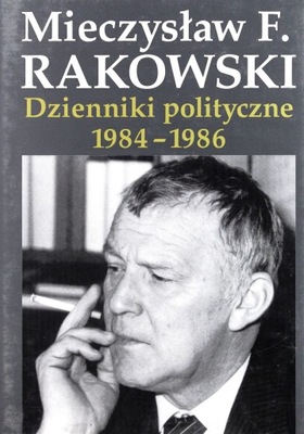 DZIENNIKI POLITYCZNE 1984-1986 - Mieczysław F. Rak