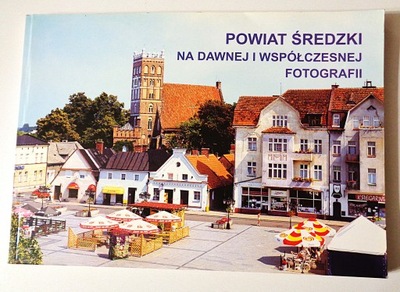 POWIAT ŚREDZKI NA DAWNEJ I WSPÓŁCZESNEJ FOTOGRAFII