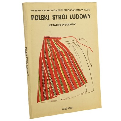 Polski strój ludowy katalog wystawy, Łódź 1983 oprac. katalogu Elżbieta Kró