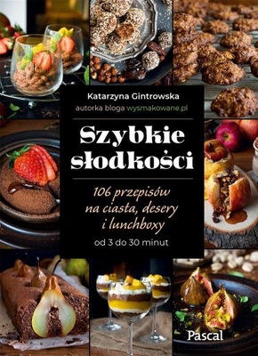 Szybkie słodkości. 106 przepisów na ciasta, desery i lunchboxy