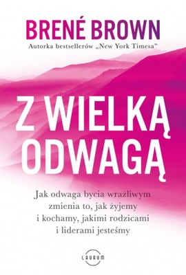 Z wielką odwagą Jak odwaga bycia wrażliwym zmienia