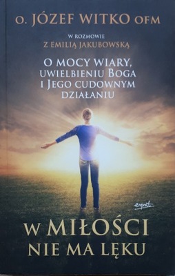 W MIŁOŚCI NIE MA LĘKU - O. J. WITKO OFM