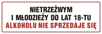 Tabliczka ALKOHOLU OSOBOM NIETRZEŹWYM I MŁODZIEŻY DO LAT 18 NIE SPRZEDAJEMY