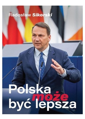 POLSKA MOŻE BYĆ LEPSZA - Radosław Sikorski [KSIĄŻKA]