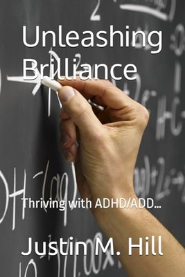 Unleashing Brilliance: Thriving with ADHD/ADD… Hill, Mr Justin M