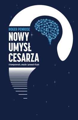 Nowy umysł cesarza. O komputerach, umyśle i prawac