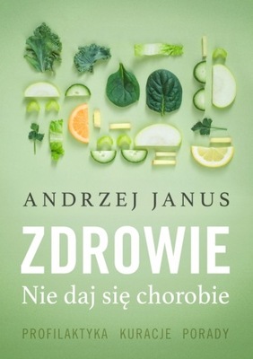 ZDROWIE NIE DAJ SIĘ CHOROBIE JANUS ANDRZEJ