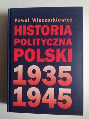 Historia Polityczna Polski 1935 - 1945 Paweł Wieczorkiewicz