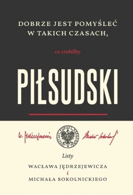 Co zrobiłby Piłsudski Krzysztof Kloc