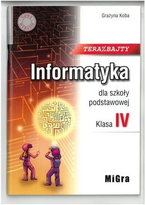 INFORMATYKA DLA KL 4 SP TERAZ BAJTY WYD MIGRA