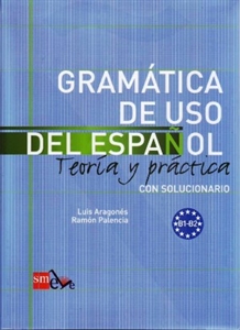 Gramatica de uso del espanol B1-B2. Teoria y pract