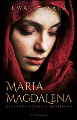 Maria Magdalena. Kapłanka, dama, apostołka - Ewa Kassala | Ebook