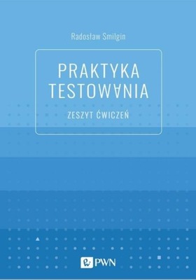 Praktyka testowania Zeszyt ćwiczeń Smilgin