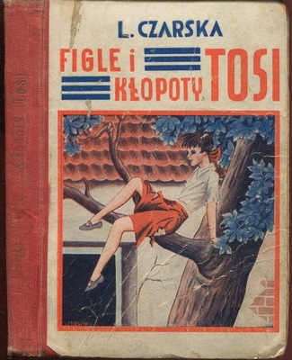 L. Czarska FIGLE I KŁOPOTY TOSI (1935)