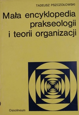 Mała encyklopedia prakseologii teorii organizacji