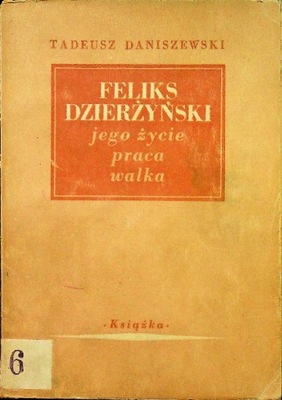 Feliks Dzierżyński jego życie praca walka