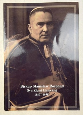 Biskup Stanisław Rospond Syn Ziemi Lisieckiej