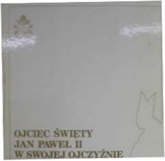 Ojciec Święty Jan Paweł II w swojej ojczyźnie -