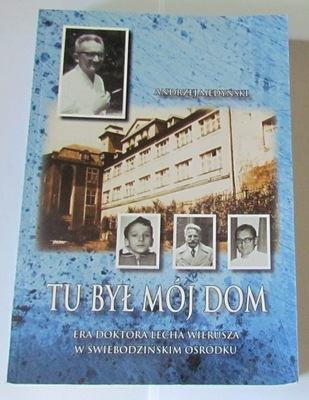 Tu był mój dom Medyński Lech Wierusz Świebodzin