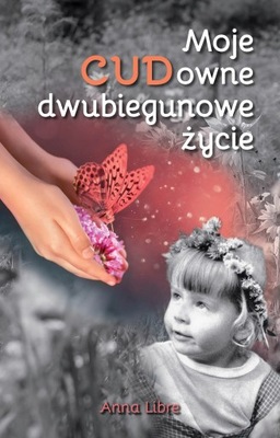 MOJE CUDOWNE DWUBIEGUNOWE ŻYCIE ANNA LIBRE KSIĄŻKA