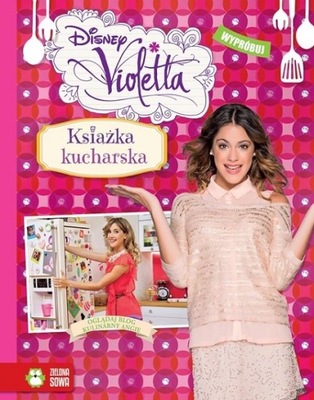 VIOLETTA. KSIĄŻKA KUCHARSKA. DISNEY