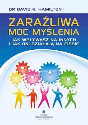 Zaraźliwa moc myślenia. Jak wpływasz na innych...