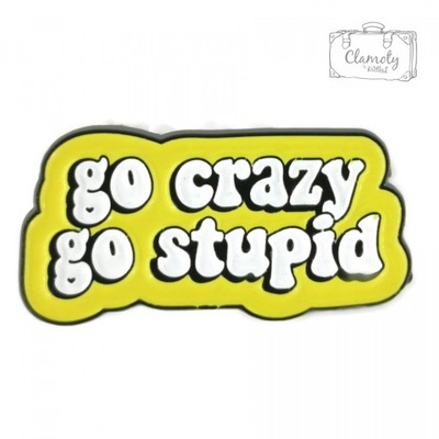 Przypinka Go Crazy Go Stupid Buton Metal Pin