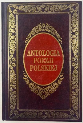 Antologia Poezji Polskiej od J. Kochanowskiego...