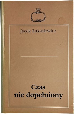 Jacek Łukasiewicz- Czas nie dopełniony